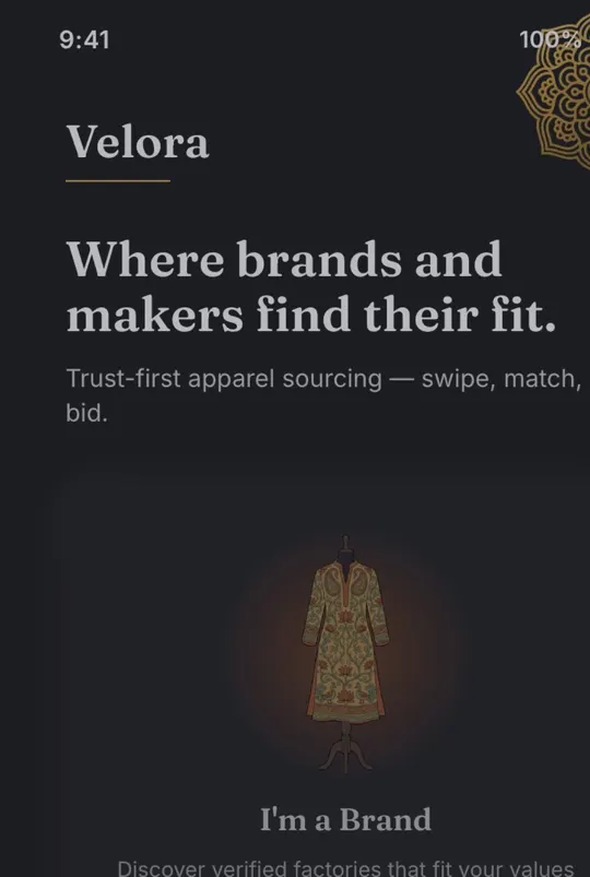 Velora's first screen on a phone: “Where brands and makers find their fit. Trust-first apparel sourcing — swipe, match, bid.” with an “I'm a Brand” card.